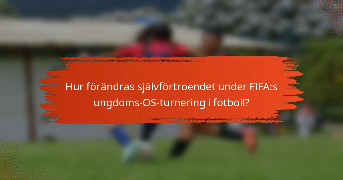 Hur förändras självförtroendet under FIFA:s ungdoms-OS-turnering i fotboll?