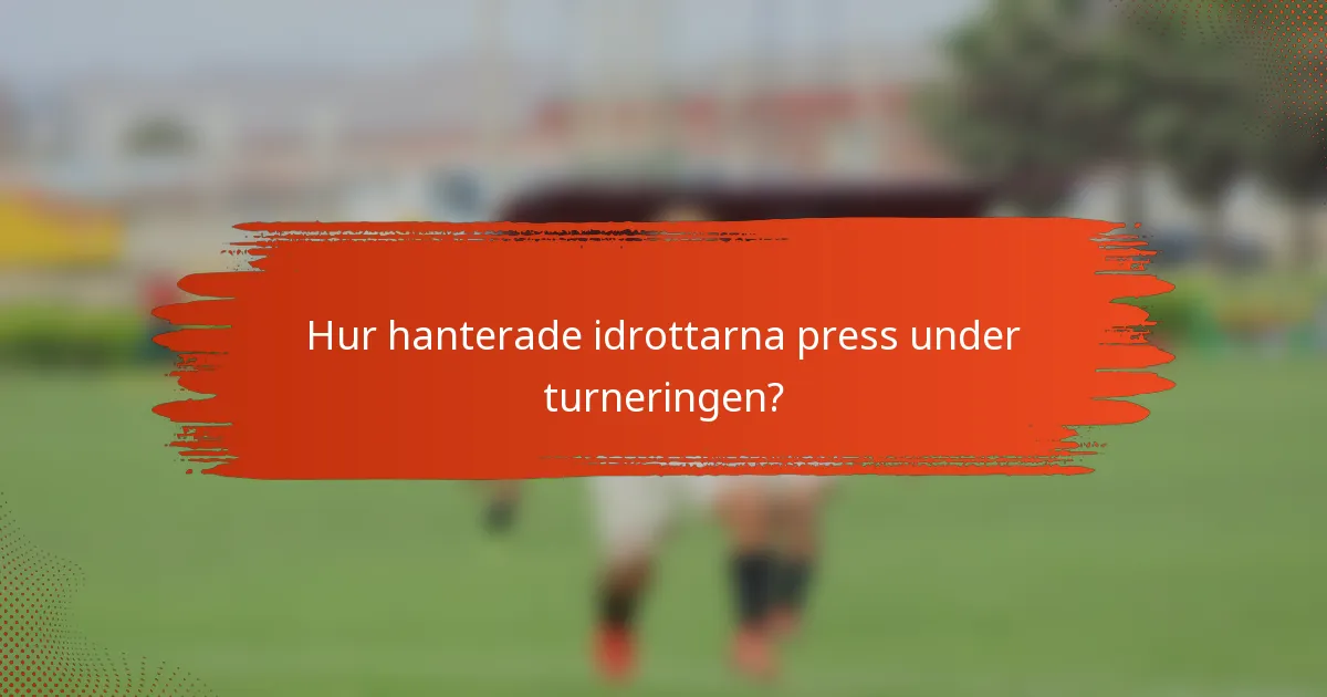 Hur hanterade idrottarna press under turneringen?