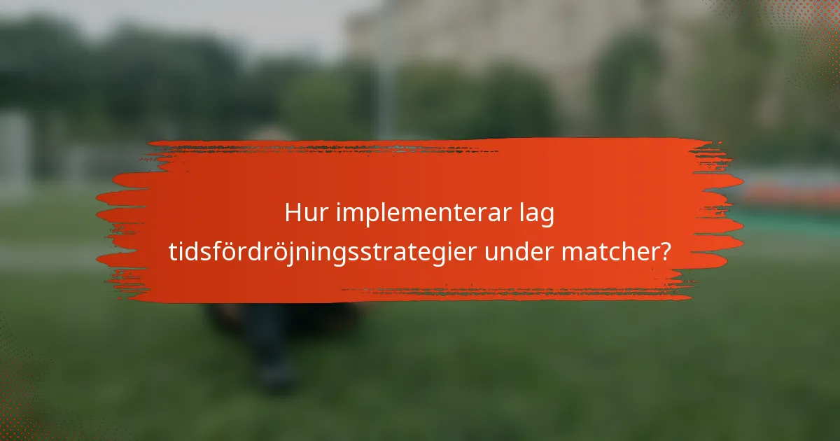 Hur implementerar lag tidsfördröjningsstrategier under matcher?