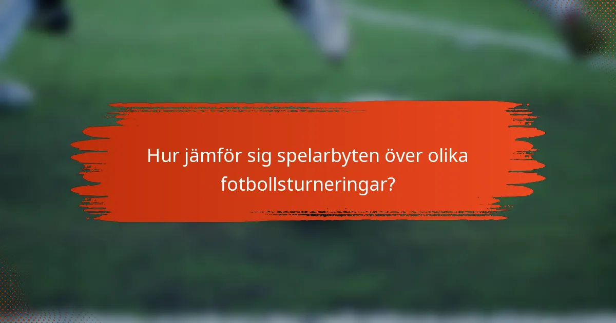 Hur jämför sig spelarbyten över olika fotbollsturneringar?