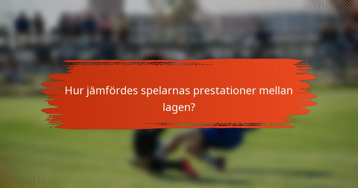 Hur jämfördes spelarnas prestationer mellan lagen?