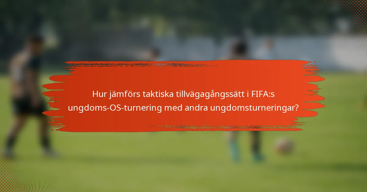Hur jämförs taktiska tillvägagångssätt i FIFA:s ungdoms-OS-turnering med andra ungdomsturneringar?