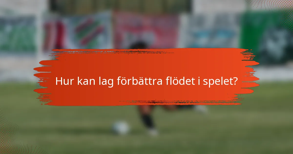 Hur kan lag förbättra flödet i spelet?