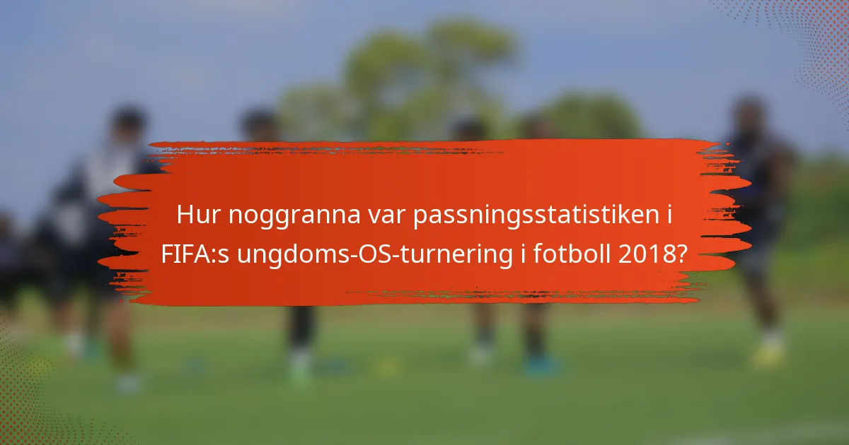 Hur noggranna var passningsstatistiken i FIFA:s ungdoms-OS-turnering i fotboll 2018?