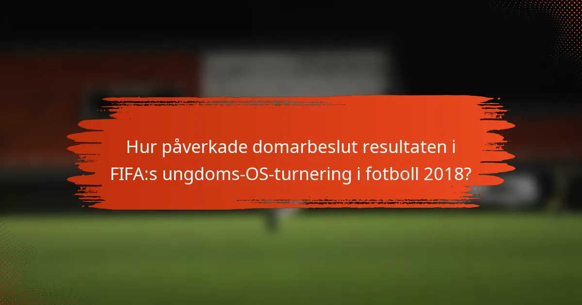 Hur påverkade domarbeslut resultaten i FIFA:s ungdoms-OS-turnering i fotboll 2018?