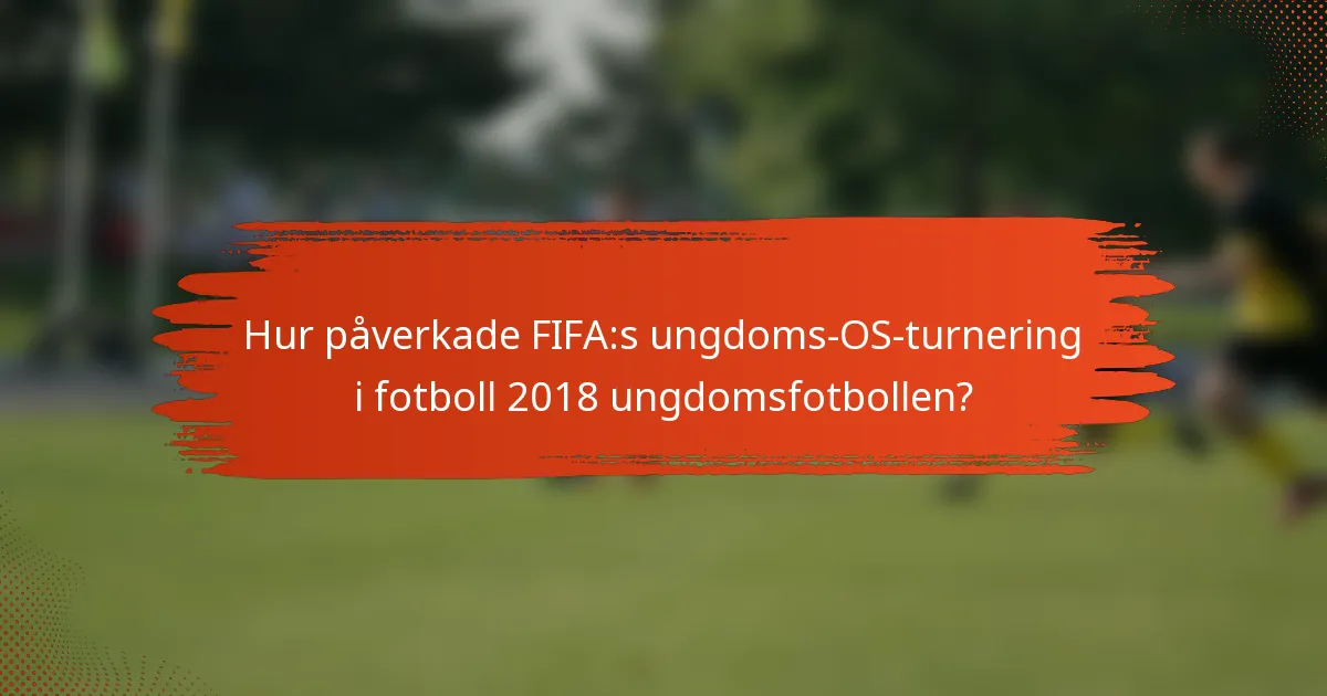 Hur påverkade FIFA:s ungdoms-OS-turnering i fotboll 2018 ungdomsfotbollen?