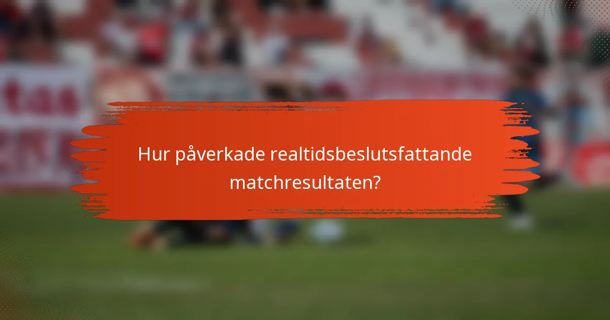 Hur påverkade realtidsbeslutsfattande matchresultaten?