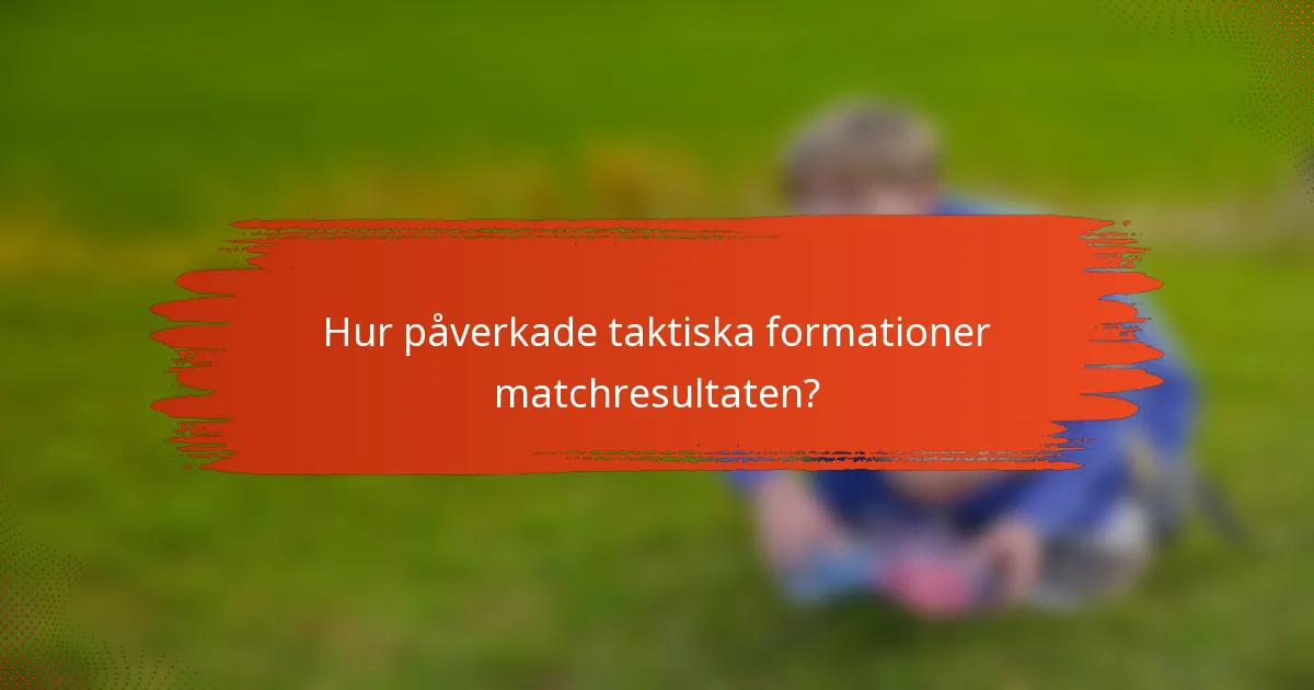 Hur påverkade taktiska formationer matchresultaten?