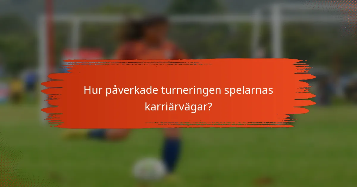 Hur påverkade turneringen spelarnas karriärvägar?