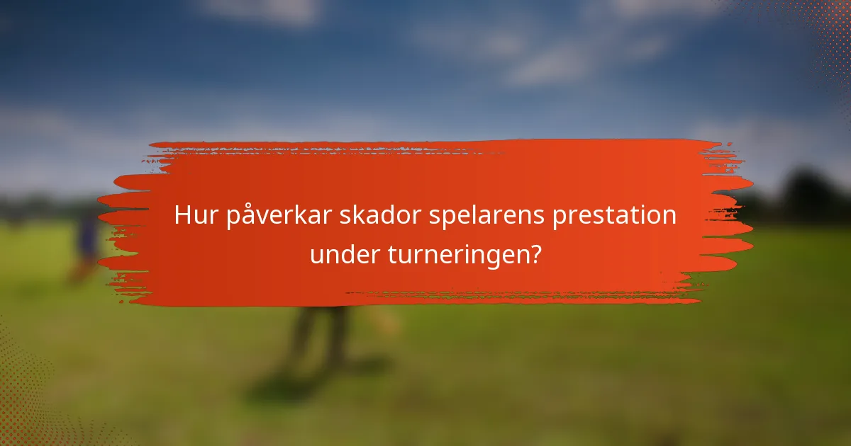 Hur påverkar skador spelarens prestation under turneringen?