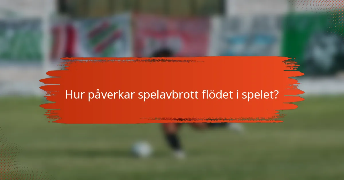 Hur påverkar spelavbrott flödet i spelet?