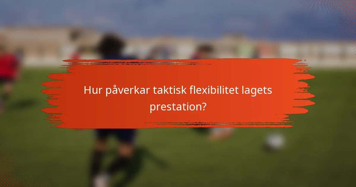 Hur påverkar taktisk flexibilitet lagets prestation?