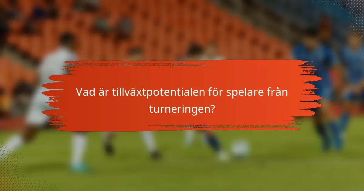 Vad är tillväxtpotentialen för spelare från turneringen?