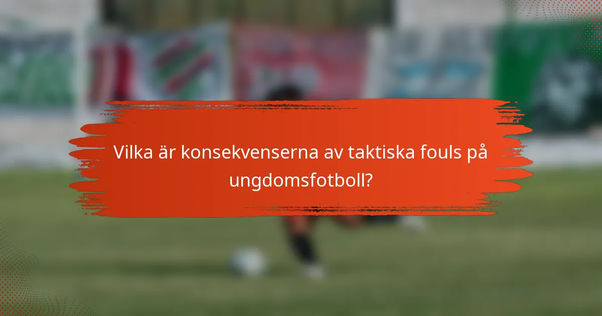 Vilka är konsekvenserna av taktiska fouls på ungdomsfotboll?