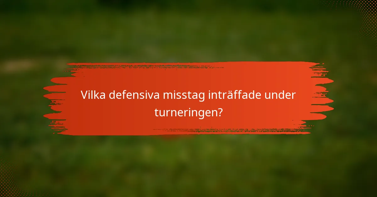 Vilka defensiva misstag inträffade under turneringen?