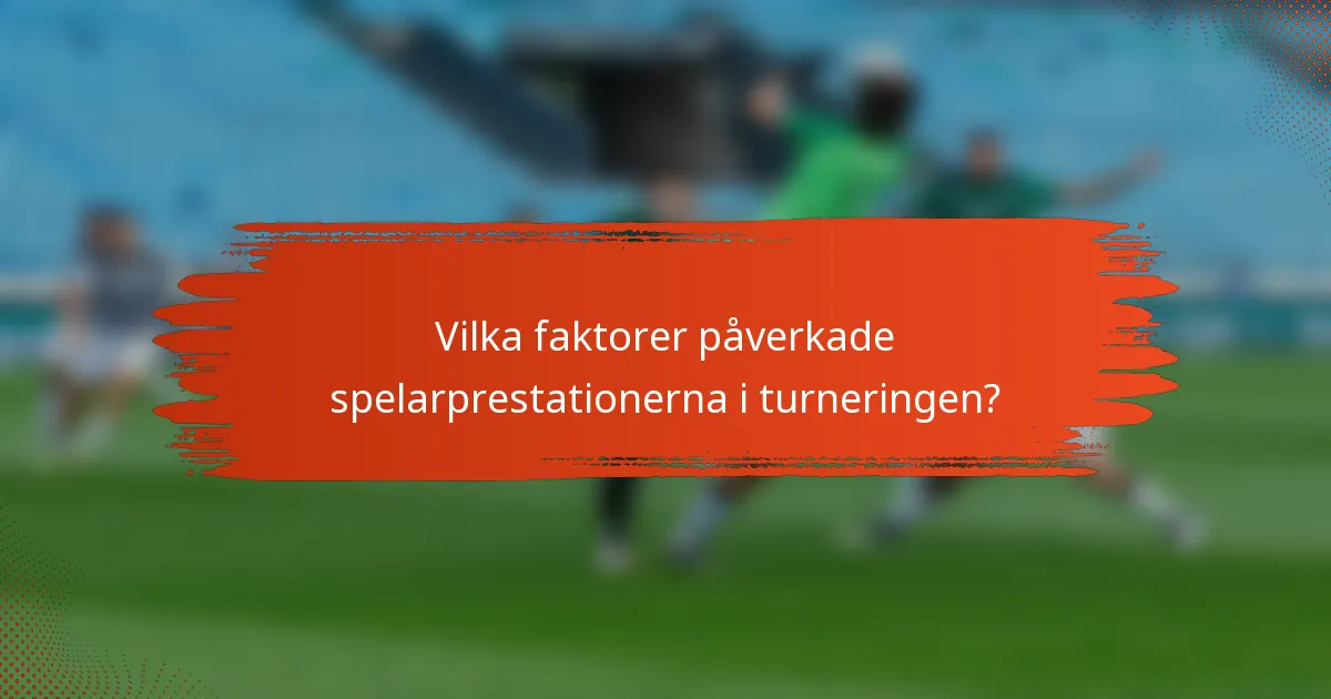 Vilka faktorer påverkade spelarprestationerna i turneringen?