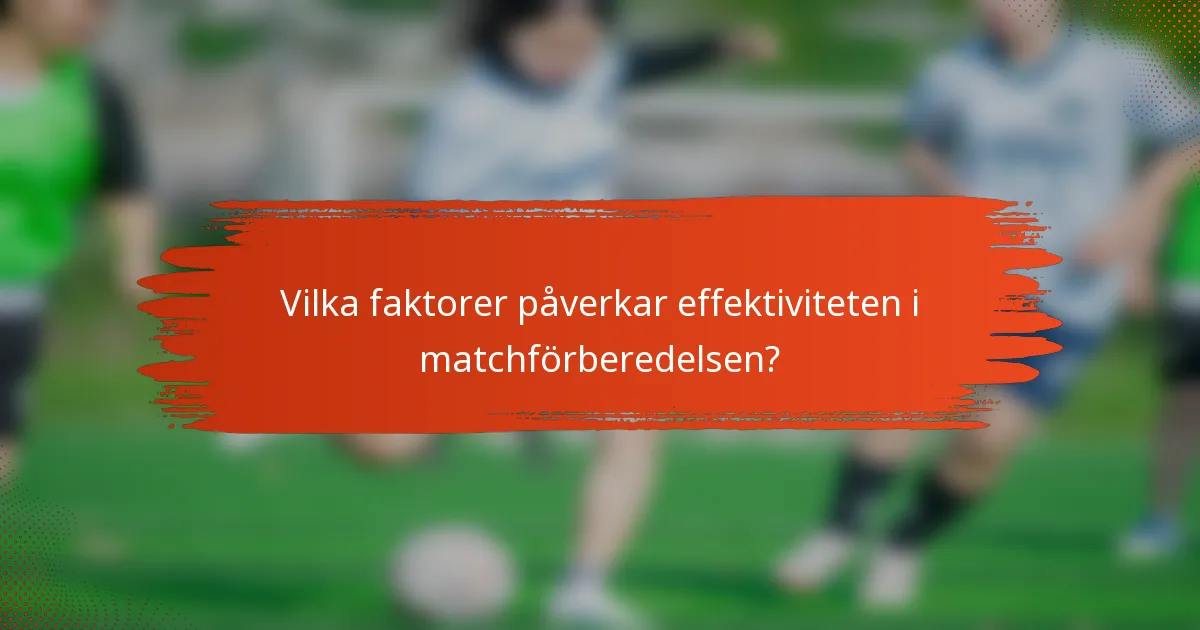 Vilka faktorer påverkar effektiviteten i matchförberedelsen?