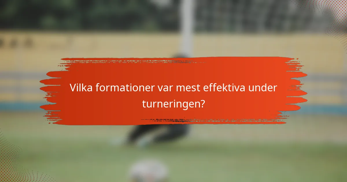 Vilka formationer var mest effektiva under turneringen?