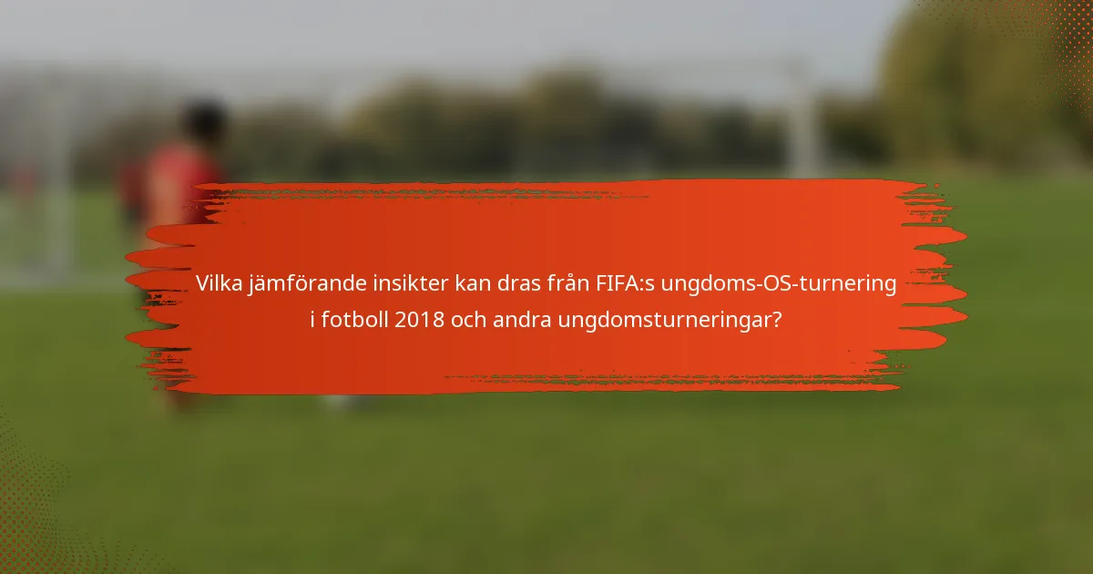 Vilka jämförande insikter kan dras från FIFA:s ungdoms-OS-turnering i fotboll 2018 och andra ungdomsturneringar?