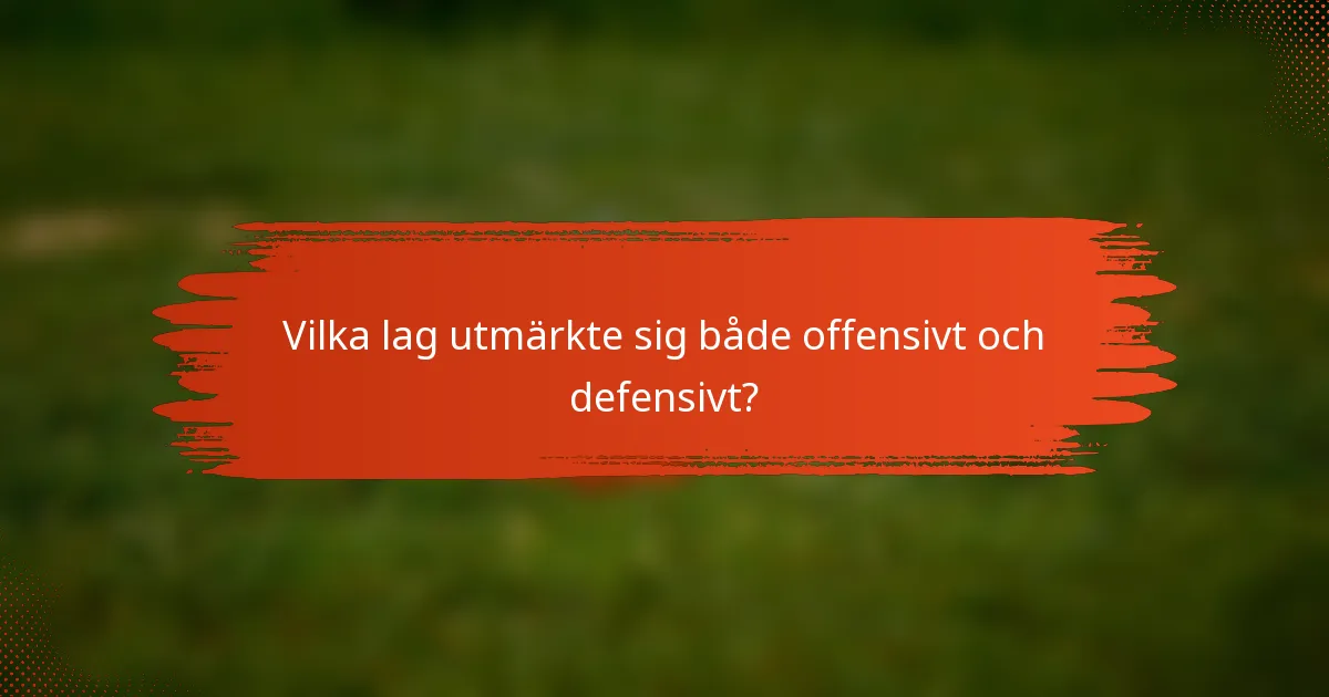 Vilka lag utmärkte sig både offensivt och defensivt?