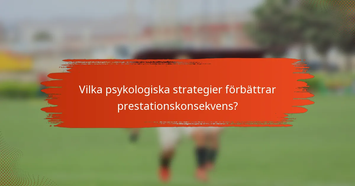 Vilka psykologiska strategier förbättrar prestationskonsekvens?