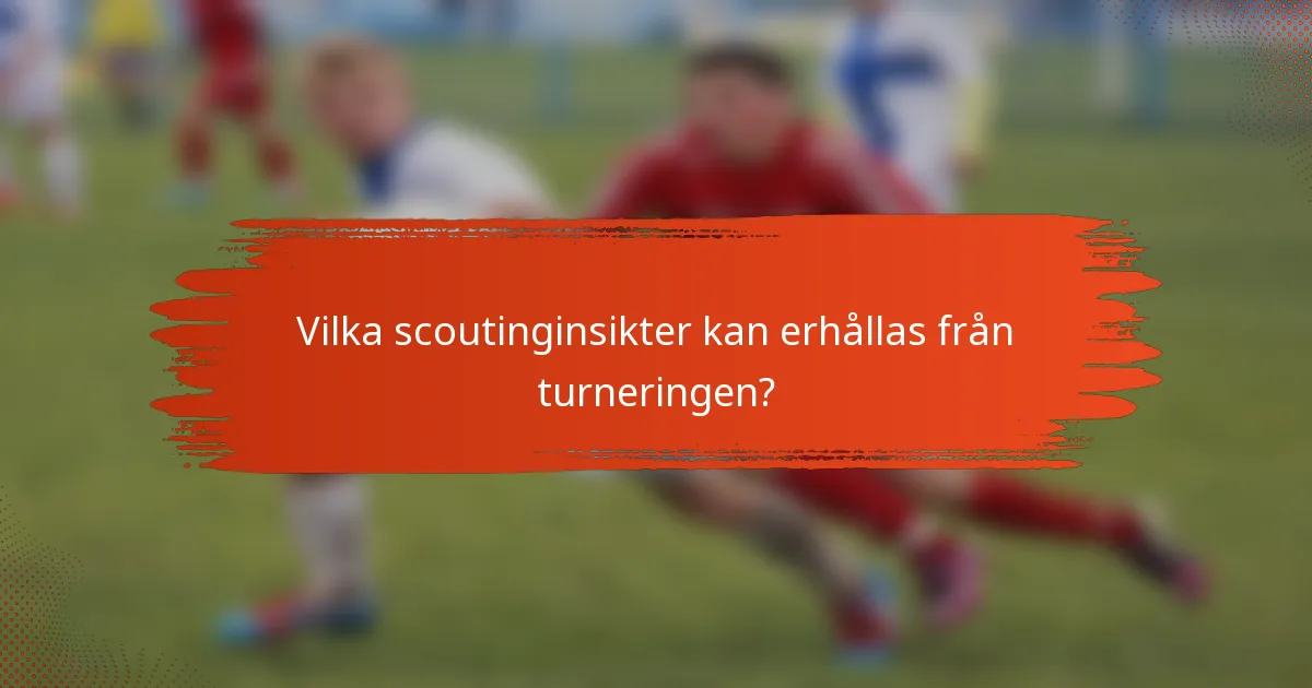 Vilka scoutinginsikter kan erhållas från turneringen?