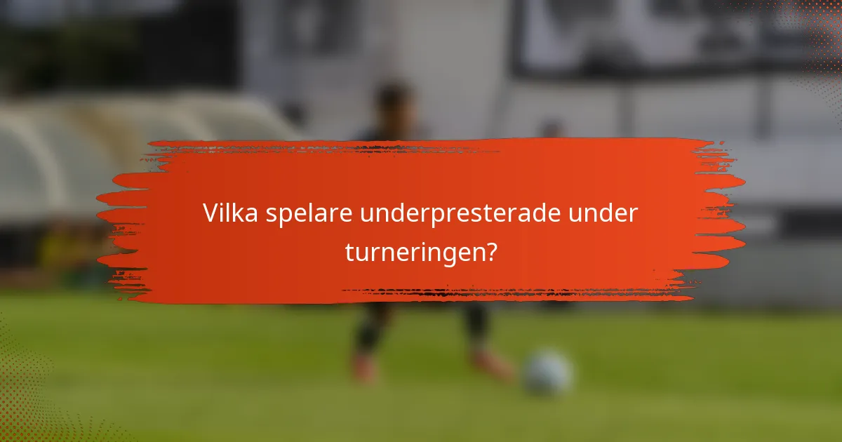 Vilka spelare underpresterade under turneringen?