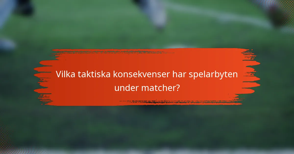 Vilka taktiska konsekvenser har spelarbyten under matcher?