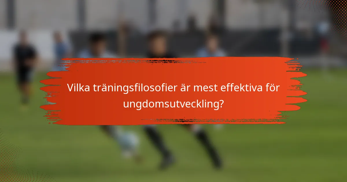 Vilka träningsfilosofier är mest effektiva för ungdomsutveckling?