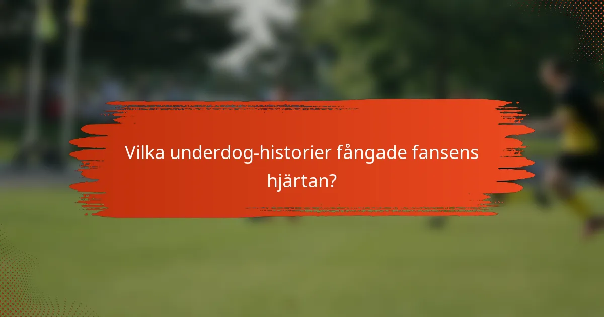 Vilka underdog-historier fångade fansens hjärtan?