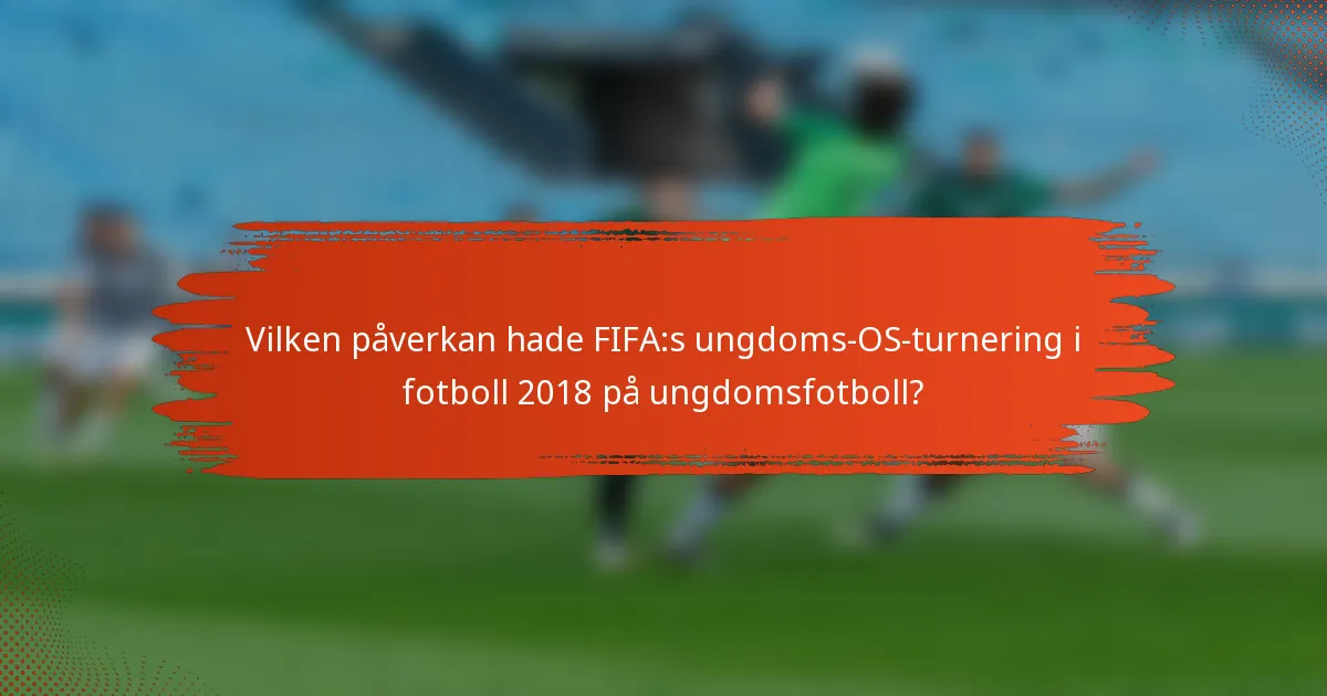 Vilken påverkan hade FIFA:s ungdoms-OS-turnering i fotboll 2018 på ungdomsfotboll?