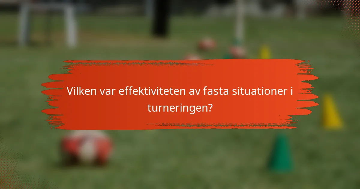Vilken var effektiviteten av fasta situationer i turneringen?